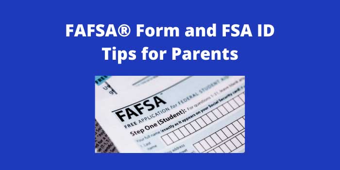 FAFSA Form and FSA ID Tips for Parents