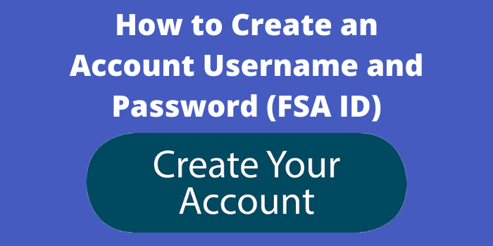 How to Create an Account Username and Password (FSA ID) FAFSA