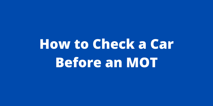 How to Check a Car Before an MOT