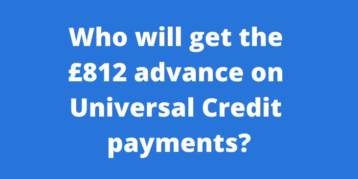 Who will get the 812 advance on Universal Credit payments
