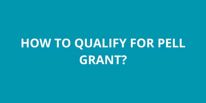 HOW TO QUALIFY FOR PELL GRANT