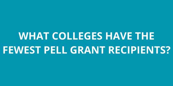 WHAT COLLEGES HAVE THE FEWEST PELL GRANT RECIPIENTS