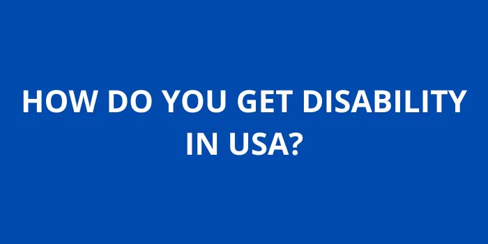 HOW DO YOU GET DISABILITY IN USA